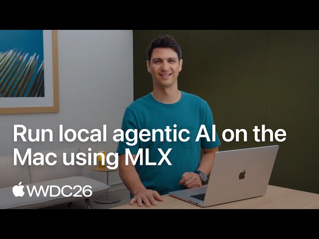 WWDC26: Run local agentic AI on the Mac using MLX | Apple