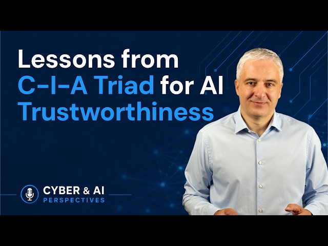 Lessons From the C-I-A Triad to Build Trustworthy AI | Cyber & AI Perspectives | EP2