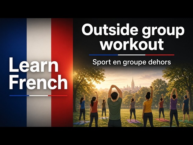 [FR] Learn French: Outside group workout | Ambient Listening