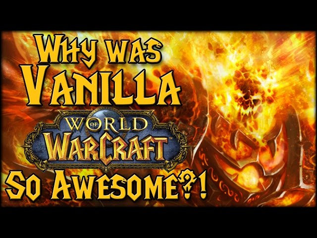 Why Was Vanilla WoW So Awesome?
