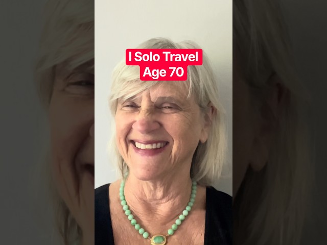 I Solo Travel Age 70. Here’s Why.