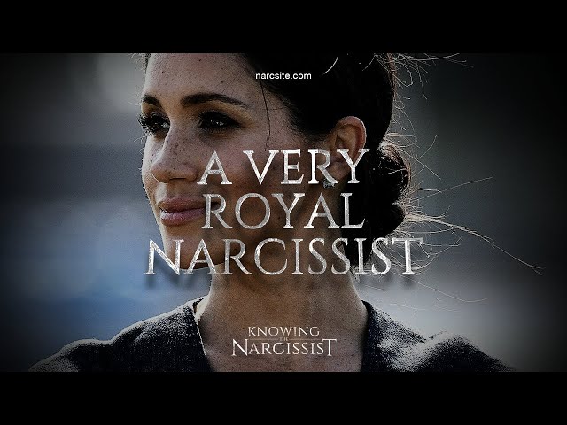 Meghan Markle : A Very Royal Narcissist Part 1
