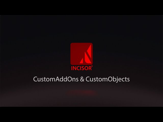 INCISOR® Tutorial: CustomAddOns & CustomObjects