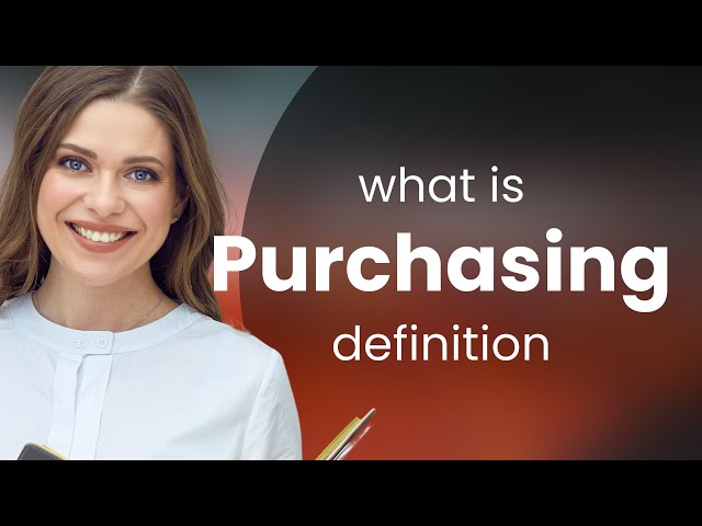 Purchasing • what is PURCHASING definition
