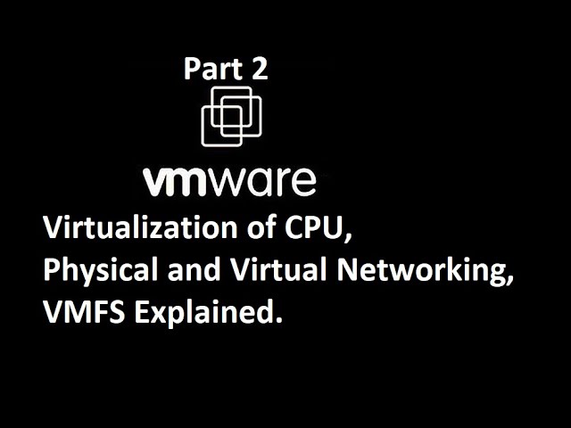 Vmware | Virtualization of CPU | Physical and virtual networking | VMFS explained| Part 2