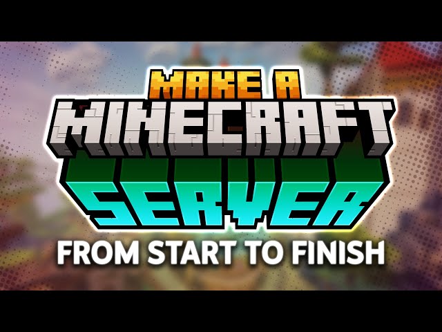 How to Make a Minecraft Server from Start to Finish