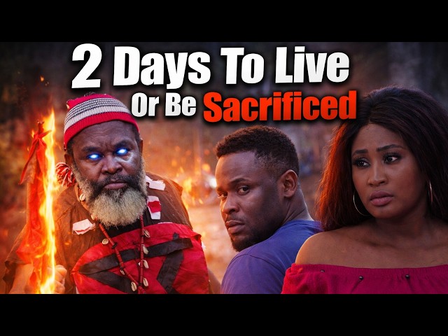 2 Days To Live Or Be Sacrificed - A Nigerian Movie