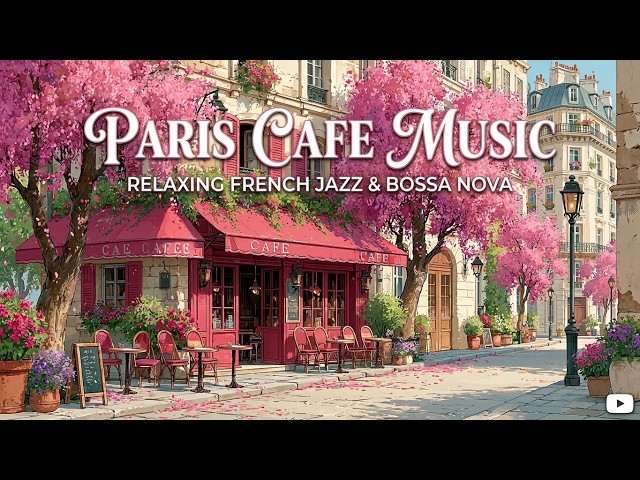 Paris Cafe Ambience - Relaxing French Cafe Music & Smooth Coffee Shop Jazz For Sweet Mornings