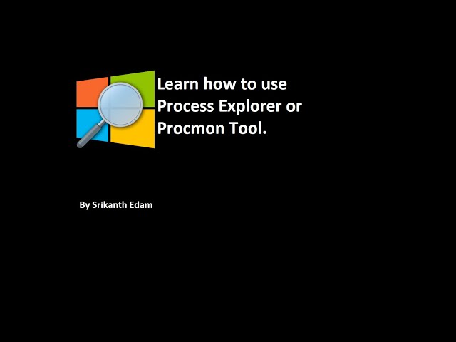 Learn how to use Process Explorer or Procmon Tool in Windows |SedamTechie