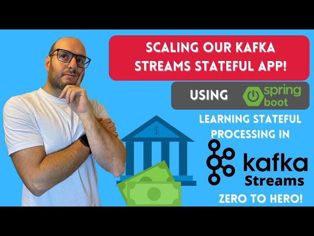 Scaling our Kafka Streams Spring Boot Bank!