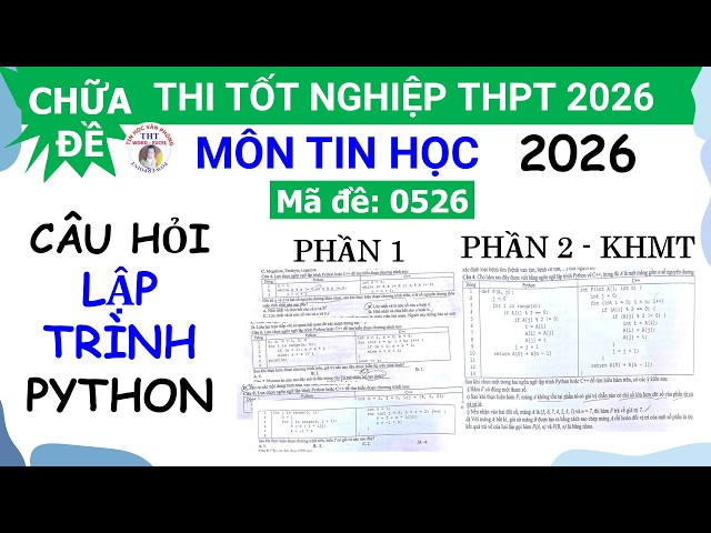 Chữa Đề thi Tốt Nghiệp THPT môn Tin học 2026 - Câu hỏi Lập trình Python Mã đề 0526