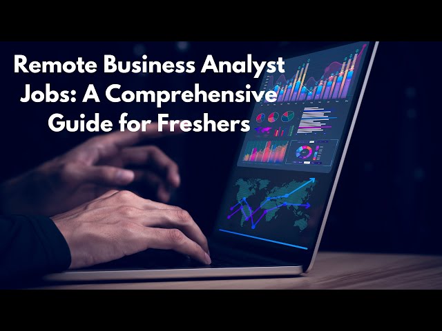 Remote Business Analyst Jobs: A Comprehensive Guide for Freshers @bacareers.in