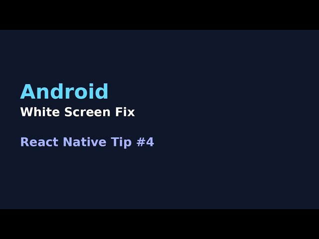  React Native Tip #4 – Fix Android White Screen Issue