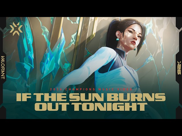 If The Sun Burns Out Tonight ft. Grabbitz, Oli Sykes, Courtney LaPlante // VALORANT Champions 2026