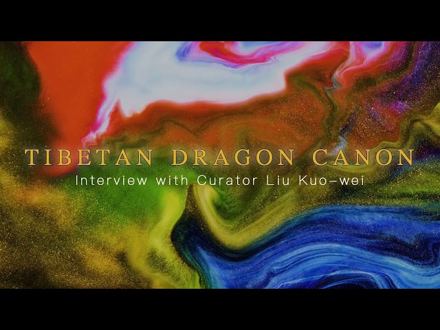 Tibetan Dragon Canon: Interview with Curator Lu Kuo-Wei