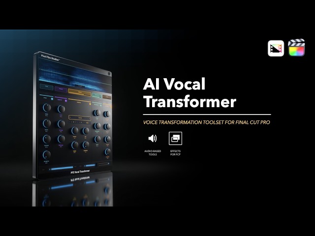 AI Vocal Transformer - Professional Voice Transformer Tools for Final Cut Pro - Pixel Film Studios