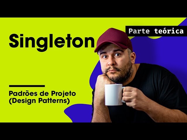 Singleton Teoria - Padrões de Projeto - Parte 4/45
