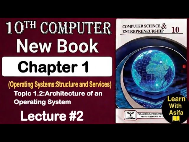 10Th Class Computer Science | Chapter 1 Topic 1.2 Architecture of an Operating System | Lecture 2