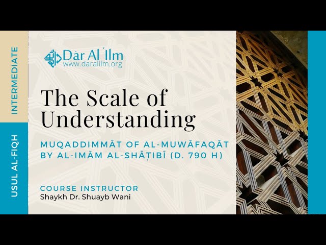 Session 01 | The Scale of Understanding : Al-Muwāfaqāt Fi Usul Al-Shari‘ah | Dr. Shuayb Wani