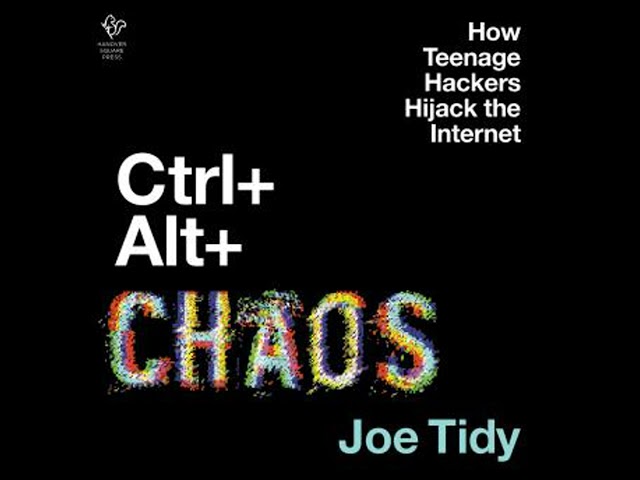 Ctrl + Alt + Chaos: How Teenage Hackers Hijack the Internet Audiobook by Joe Tidy