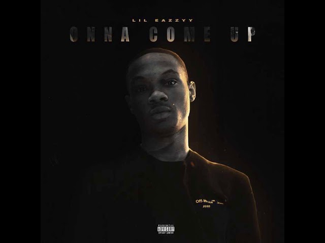 Lil Eazzyy - Onna Come Up (Clean)