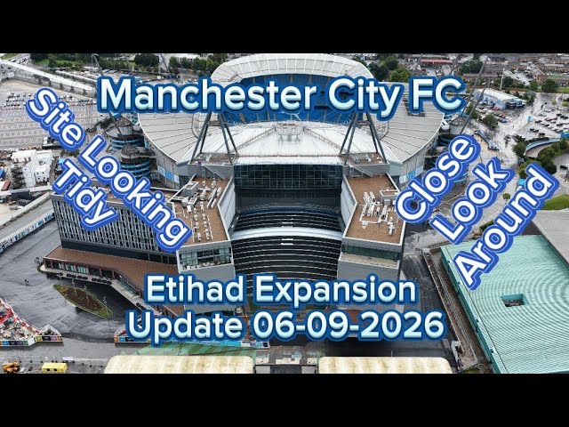 Manchester City FC Etihad Stadium Expansion Update 06-09-2026