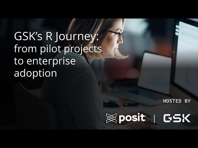 GSK's R Journey: From Pilot Projects to Enterprise Adoption | Hosted by Posit