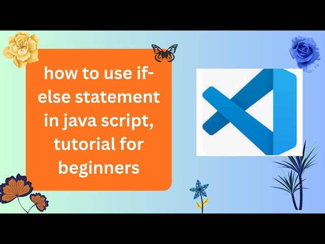 how to use if else statement in java script, tutorial for beginners