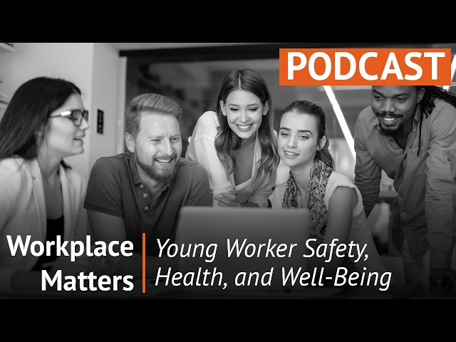 Workplace Matters: Young Worker Safety, Health, and Well-Being