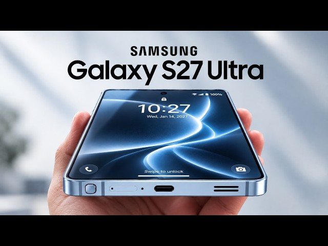 Galaxy S27 Ultra: 7 Things Samsung Needs to Fix.