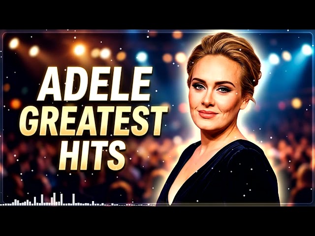 Adele Greatest Hits 2026 💖 Best Songs of Adele - Someone Like You, Hello, Easy On Me & More - part 3