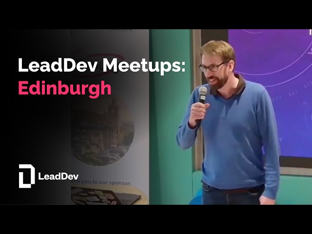 LeadDev Meetups in Edinburgh 🏴󠁧󠁢󠁳󠁣󠁴󠁿 with Tim Leslie