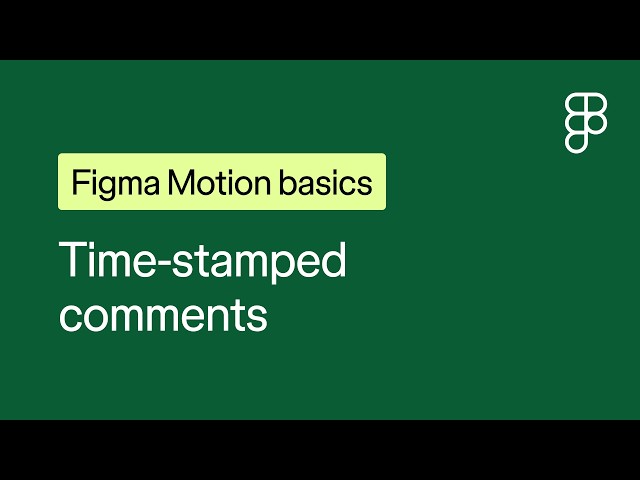 Figma Motion basics: Time-stamped comments