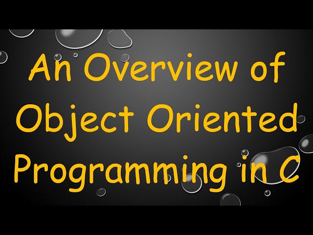An Overview of Object Oriented Programming in C
