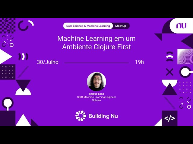 Machine Learning em um Ambiente Clojure-First | Nubank DS & ML Meetup #90