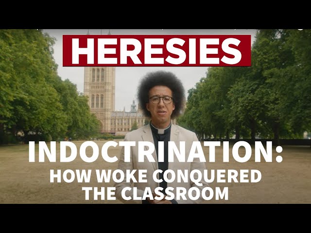 INDOCTRINATION: How Woke Conquered the Classroom. Calvin Robinson. HERESIES Episode 10.