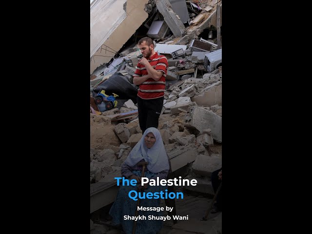 The Palestine Question | Shaykh Dr. Shuayb Wani