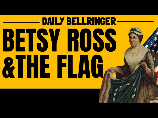 Did Betsy Ross Really Make the First American Flag? |History and Myths | DAILY BELLRINGER