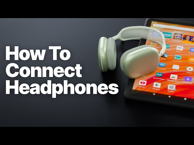 How to Connect Wireless Bluetooth Headphones to Amazon Fire Tablet