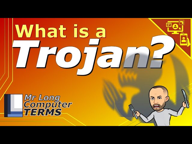 Mr Long Computer Terms | What is a Trojan?