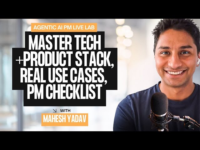 Agentic AI PM Live Lab: Master Tech + Product Stack, Real Use Cases, and a PM Checklist