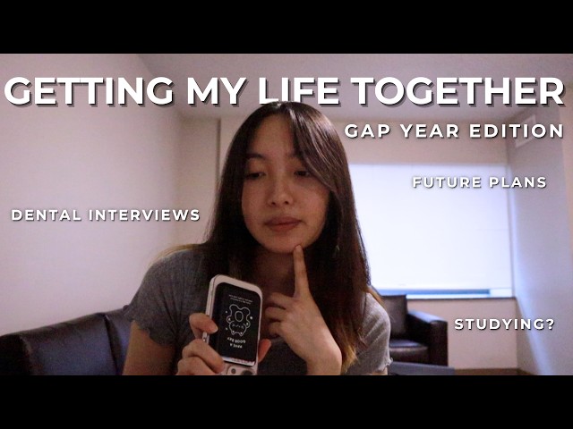 GETTING MY LIFE TOGETHER | gap year, dental interview invites & new routines