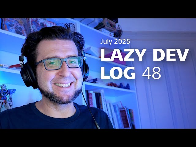 Lazy Dev Log 48 - July 2025