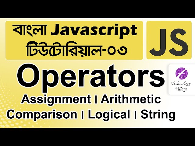 Javascript Operators in Bangla | Assignment Arithmetic Comparison Logical Increment and Decrement