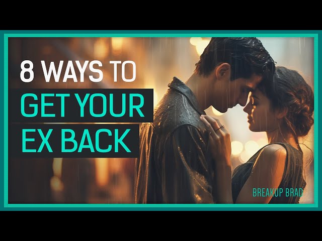 8 PROVEN Tips To Get Your Ex Back FAST