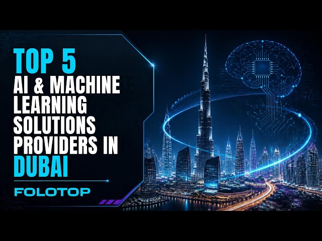 Top 5 AI and Machine Learning Solutions Providers in Dubai | Folotop