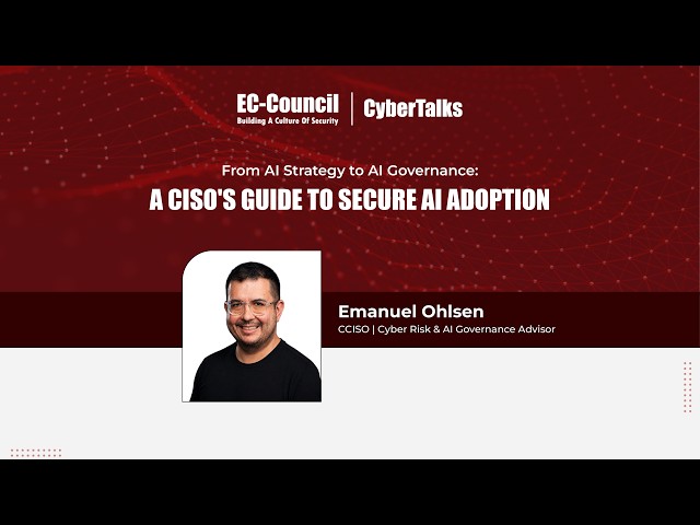 From AI Strategy to AI Governance: A CISO's Guide to Secure AI Adoption | Emanuel Ohlsen | CCISO