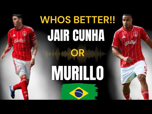 Best Brazilian Nottingham Forest Player?? | Murillo Or Jair Cunha | Brazil 🇧🇷 ￼
