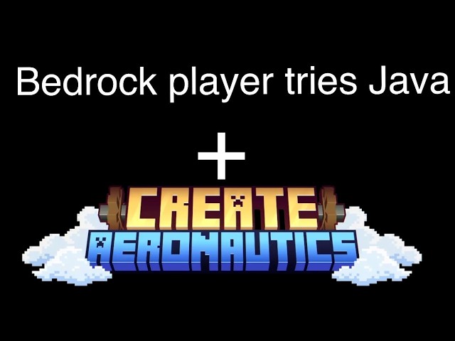 Bedrock Player Tries Java + Create Aeronautics