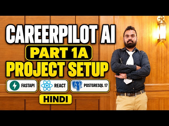 CareerPilot AI Part 1A | FastAPI, React & PostgreSQL 17 Setup | Hindi